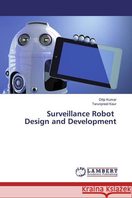 Surveillance Robot Design and Development Kumar, Dilip; Kaur, Tarunpreet 9783659831881 LAP Lambert Academic Publishing