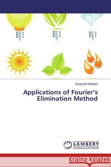 Applications of Fourier's Elimination Method Rabbani, Quazzafi 9783659831904 LAP Lambert Academic Publishing