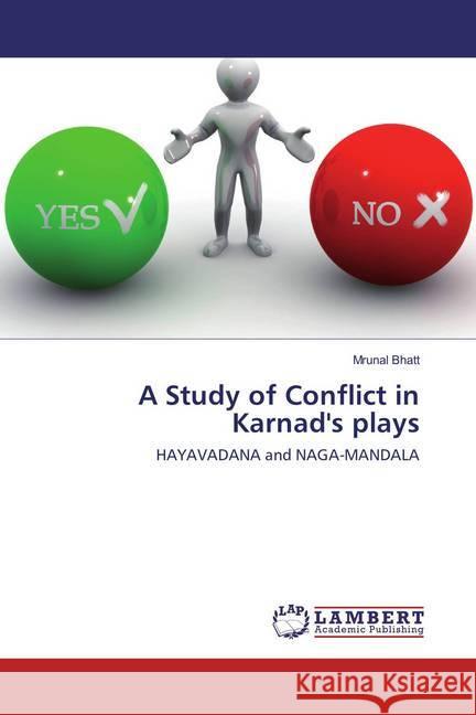 A Study of Conflict in Karnad's plays : HAYAVADANA and NAGA-MANDALA Bhatt, Mrunal 9783659832208 LAP Lambert Academic Publishing