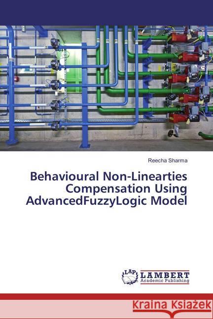 Behavioural Non-Linearties Compensation Using AdvancedFuzzyLogic Model Sharma, Reecha 9783659832307