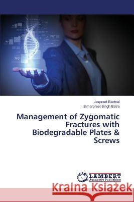 Management of Zygomatic Fractures with Biodegradable Plates & Screws Badwal Jaspreet, Batra Simarpreet Singh 9783659832314