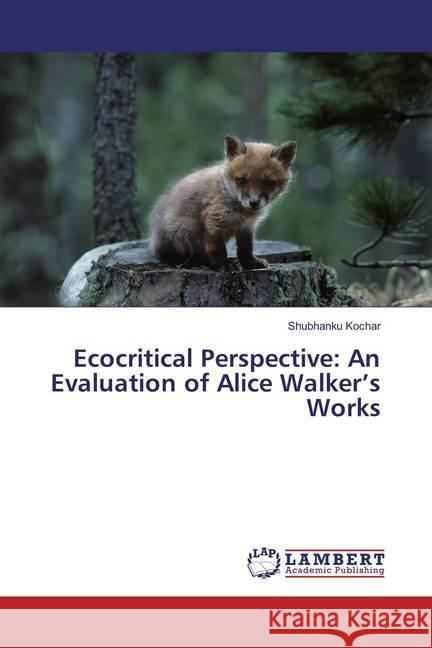 Ecocritical Perspective: An Evaluation of Alice Walker's Works Kochar, Shubhanku 9783659832451