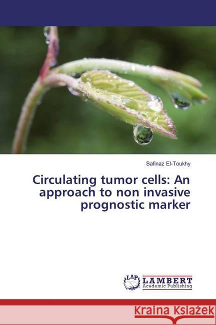 Circulating tumor cells: An approach to non invasive prognostic marker El-Toukhy, Safinaz 9783659832581