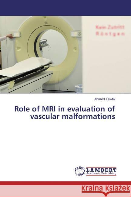 Role of MRI in evaluation of vascular malformations Tawfik, Ahmed 9783659832673