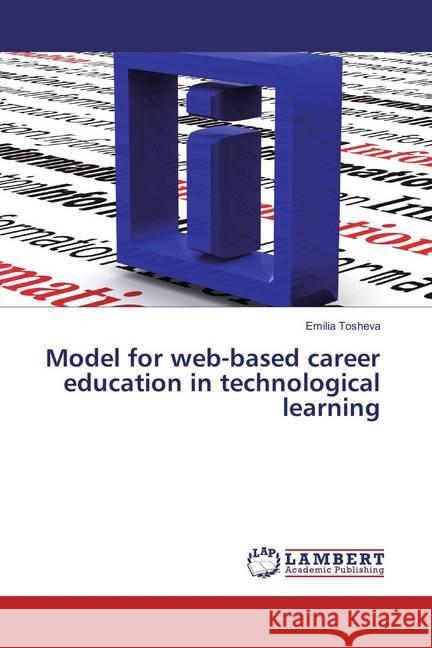 Model for web-based career education in technological learning Tosheva, Emilia 9783659832987