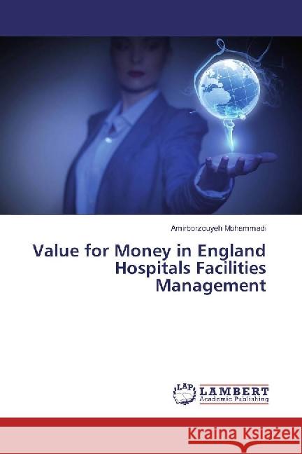 Value for Money in England Hospitals Facilities Management Mohammadi, Amirborzouyeh 9783659833007