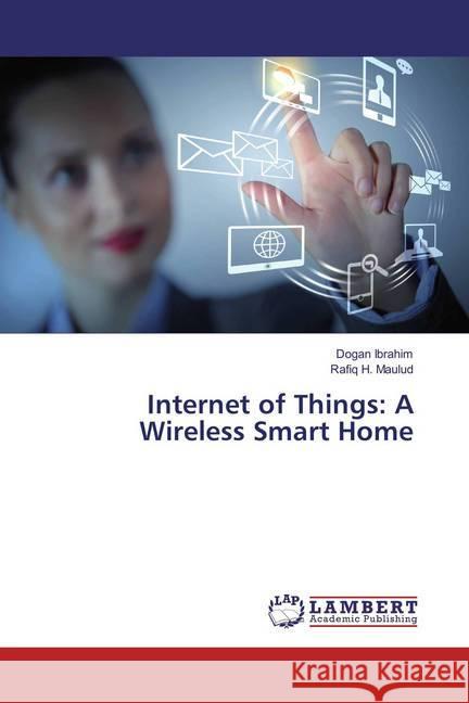 Internet of Things: A Wireless Smart Home Ibrahim, Dogan; Maulud, Rafiq H. 9783659833045 LAP Lambert Academic Publishing