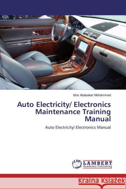 Auto Electricity/ Electronics Maintenance Training Manual : Auto Electricity/ Electronics Manual Ababakar Mohammed, Idris 9783659833106