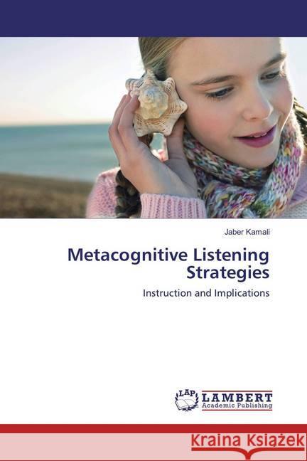 Metacognitive Listening Strategies : Instruction and Implications Kamali, Jaber 9783659833397