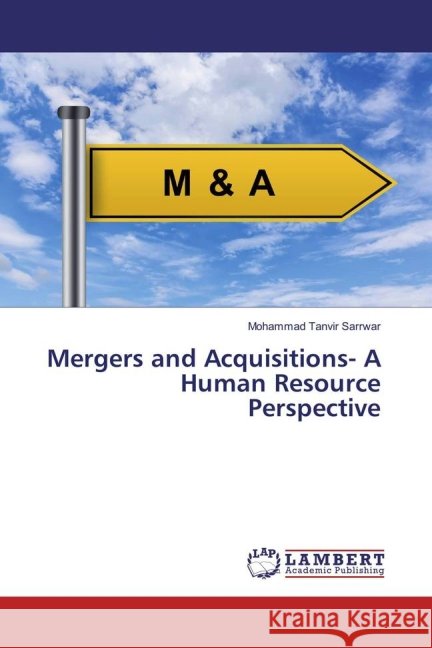 Mergers and Acquisitions- A Human Resource Perspective Sarrwar, Mohammad Tanvir 9783659833908