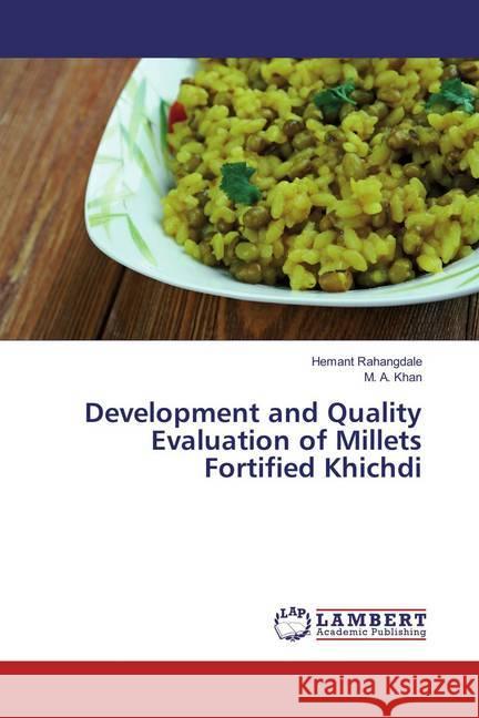 Development and Quality Evaluation of Millets Fortified Khichdi Rahangdale, Hemant; Khan, M. A. 9783659834097 LAP Lambert Academic Publishing