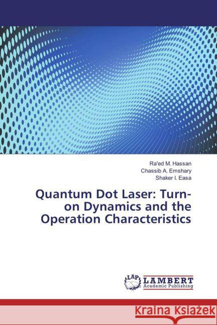 Quantum Dot Laser: Turn-on Dynamics and the Operation Characteristics Emshary, Chassib A.; Easa, Shaker I. 9783659834165