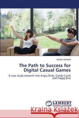 The Path to Success for Digital Casual Games Verbeek, Amber 9783659834318