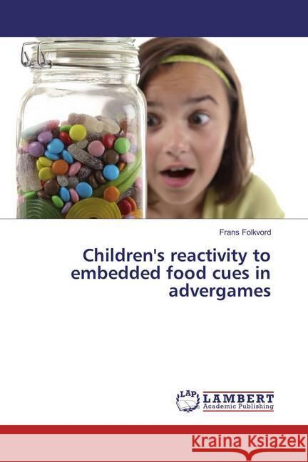 Children's reactivity to embedded food cues in advergames Folkvord, Frans 9783659834530