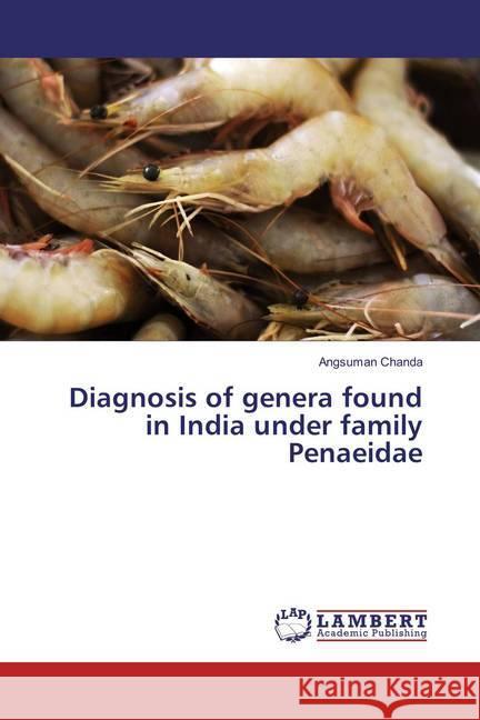 Diagnosis of genera found in India under family Penaeidae Chanda, Angsuman 9783659834684