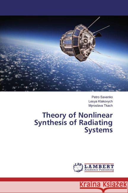 Theory of Nonlinear Synthesis of Radiating Systems Savenko, Petro; Klakovych, Lesya; Tkach, Myroslava 9783659834691