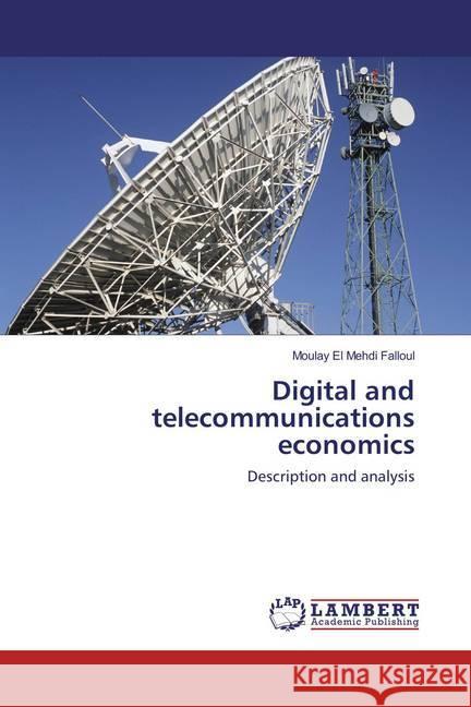 Digital and telecommunications economics : Description and analysis Falloul, Moulay El Mehdi 9783659834868