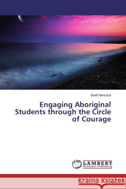 Engaging Aboriginal Students through the Circle of Courage Hancock, Brett 9783659834899