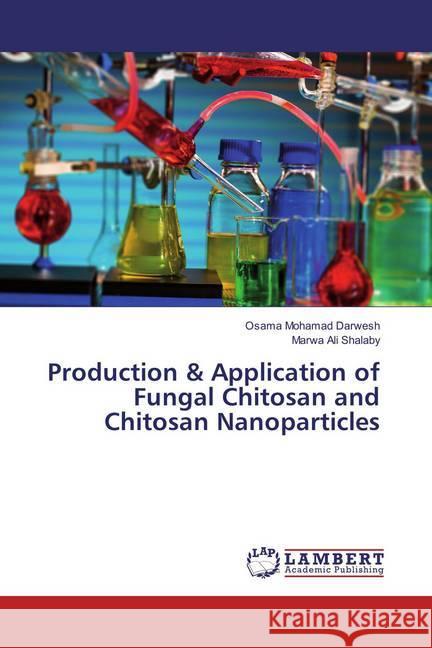 Production & Application of Fungal Chitosan and Chitosan Nanoparticles Darwesh, Osama Mohamad; Shalaby, Marwa Ali 9783659835018