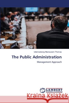The Public Administration THOMAS, UDEMEOBONG NKEREUWEM 9783659835063 LAP Lambert Academic Publishing