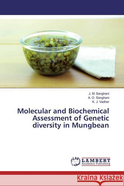 Molecular and Biochemical Assessment of Genetic diversity in Mungbean Sanghani, J. M.; Sanghani, A. O.; Vadher, K. J. 9783659835070