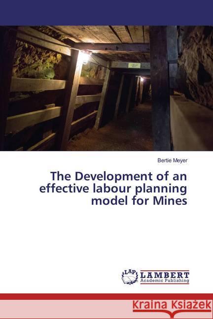 The Development of an effective labour planning model for Mines Meyer, Bertie 9783659835254