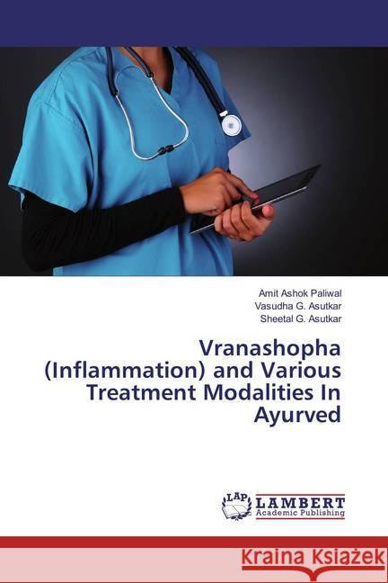 Vranashopha (Inflammation) and Various Treatment Modalities In Ayurved Paliwal, Amit Ashok; Asutkar, Vasudha G.; Asutkar, Sheetal G. 9783659835285 LAP Lambert Academic Publishing