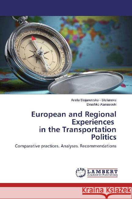 European and Regional Experiences in the Transportation Politics : Comparative practices. Analyses. Recommendations Stojanovska - Stefanova, Aneta; Atanasoski, Drashko 9783659835391