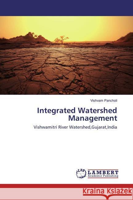 Integrated Watershed Management : Vishwamitri River Watershed,Gujarat,India Pancholi, Vishvam 9783659835513 LAP Lambert Academic Publishing