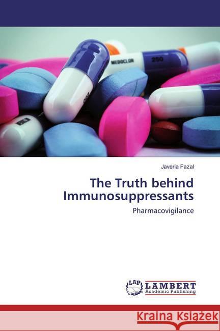 The Truth behind Immunosuppressants : Pharmacovigilance Fazal, Javeria 9783659835537 LAP Lambert Academic Publishing