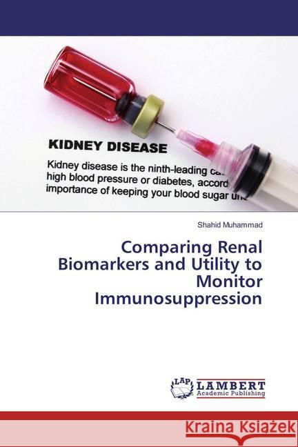 Comparing Renal Biomarkers and Utility to Monitor Immunosuppression Muhammad, Shahid 9783659835711