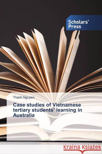 Case studies of Vietnamese tertiary students' learning in Australia Nguyen, Thanh 9783659836350 Scholar's Press