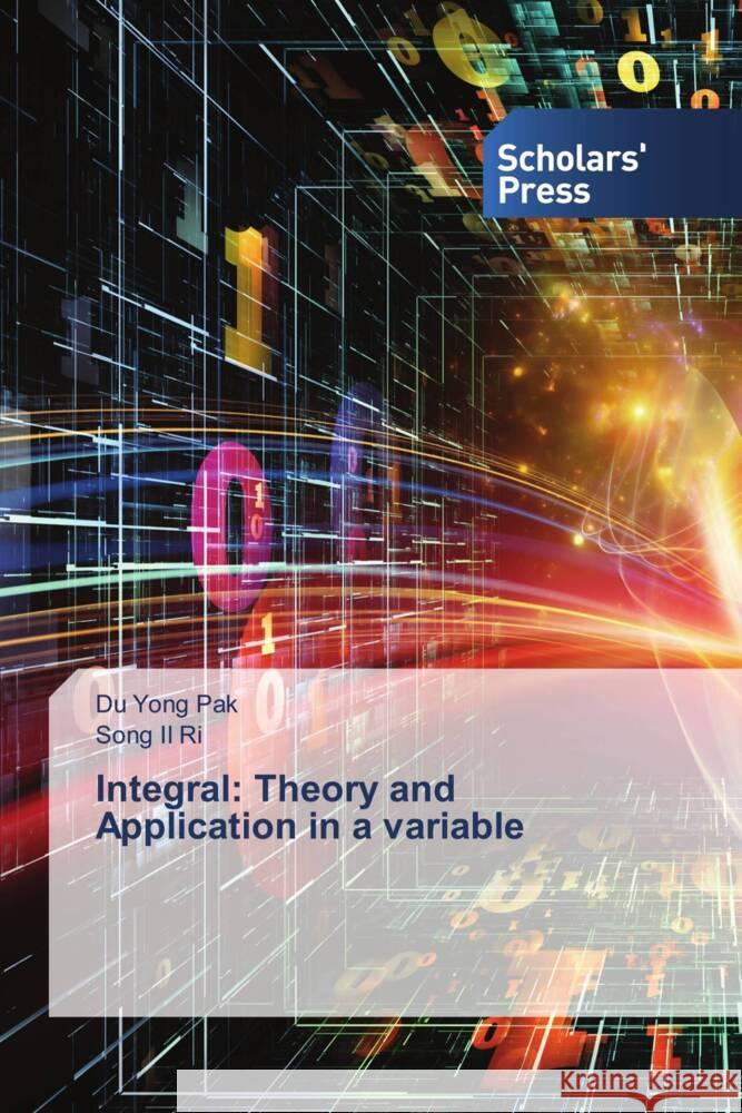 Integral: Theory and Application in a variable Pak, Du Yong, Ri, Song Il 9783659836640