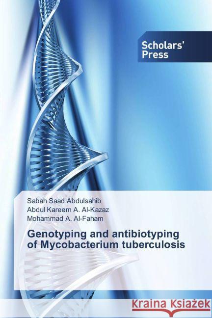 Genotyping and antibiotyping of Mycobacterium tuberculosis Saad Abdulsahib, Sabah; Al-kazaz, Abdul Kareem A.; Al-Faham, Mohammad A. 9783659836657 Scholar's Press