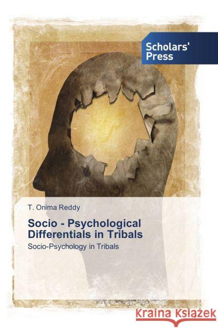 Socio - Psychological Differentials in Tribals : Socio-Psychology in Tribals Reddy, T. Onima 9783659836732