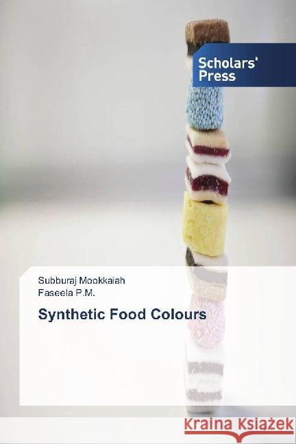 Synthetic Food Colours Mookkaiah, Subburaj; P.M., Faseela 9783659836848 Scholar's Press