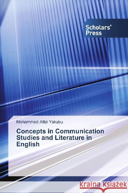 Concepts in Communication Studies and Literature in English Yakubu, Mohammed Attai 9783659836862 Scholar's Press