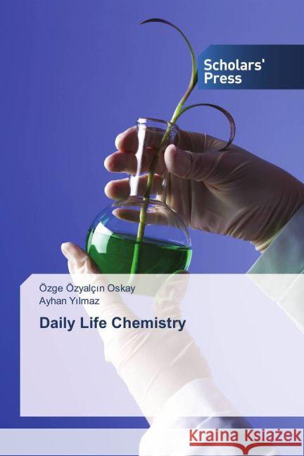 Daily Life Chemistry Özyalç_n Oskay, Özge; Y_lmaz, Ayhan 9783659837067 Scholar's Press