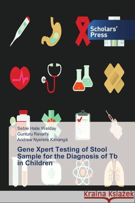 Gene Xpert Testing of Stool Sample for the Diagnosis of Tb in Children Welday, Seble Haile; Revathi, Gunturu; Kimangá, Andrew Nyerere 9783659837173 Scholar's Press