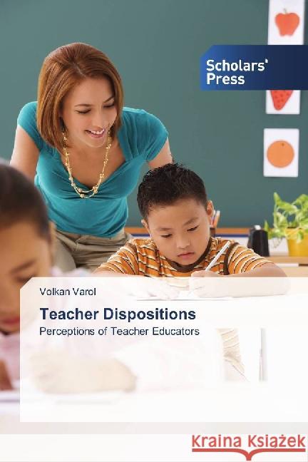 Teacher Dispositions : Perceptions of Teacher Educators Varol, Volkan 9783659837234