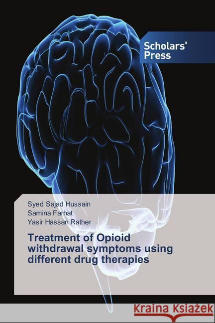 Treatment of Opioid withdrawal symptoms using different drug therapies Hussain, Syed Sajad; Farhat, Samina; Rather, Yasir Hassan 9783659837340