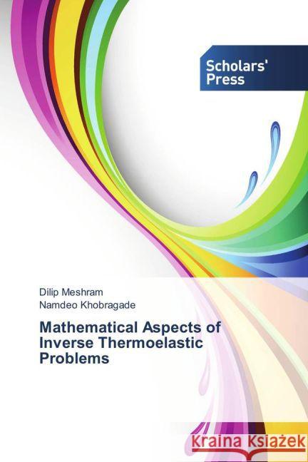 Mathematical Aspects of Inverse Thermoelastic Problems Meshram, Dilip; Khobragade, Namdeo 9783659837357 Scholar's Press