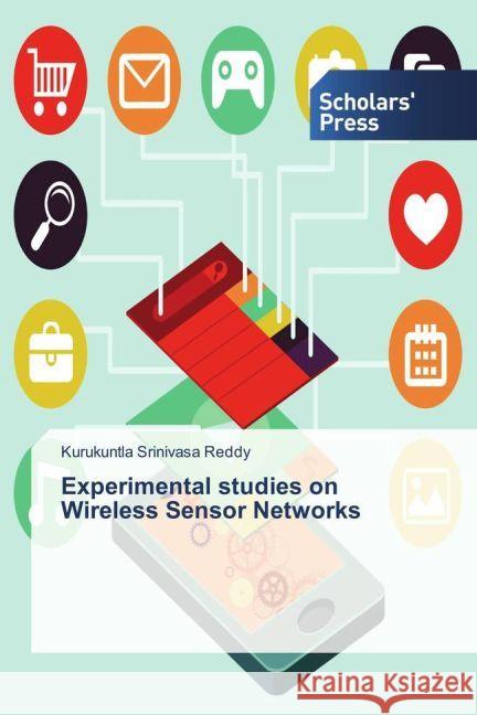 Experimental studies on Wireless Sensor Networks Reddy, Kurukuntla Srinivasa 9783659837371