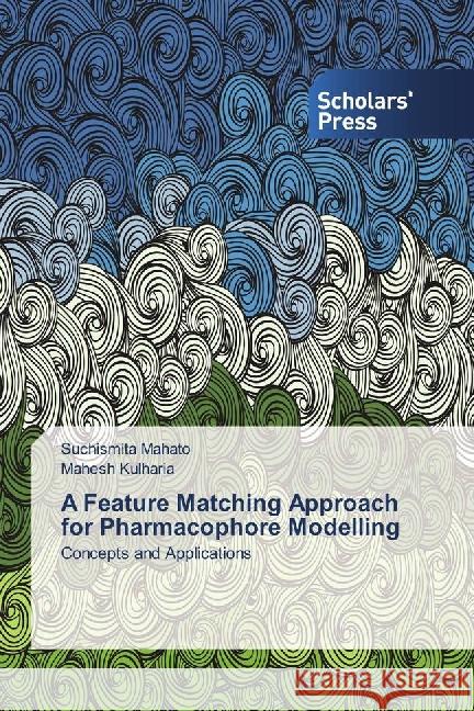 A Feature Matching Approach for Pharmacophore Modelling : Concepts and Applications Mahato, Suchismita; Kulharia, Mahesh 9783659837487