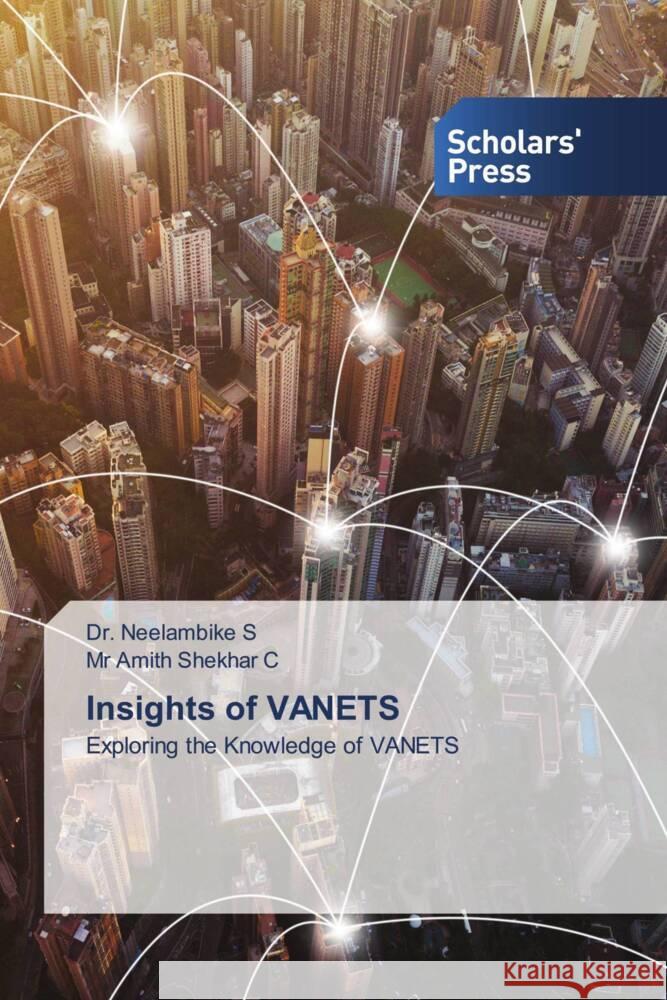 Insights of VANETS S, Dr. Neelambike, C, Mr Amith Shekhar 9783659837760