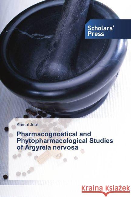 Pharmacognostical and Phytopharmacological Studies of Argyreia nervosa Jeet, Kamal 9783659837838