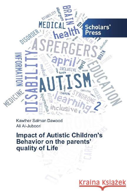 Impact of Autistic Children's Behavior on the parents' quality of Life Dawood, Kawther Salman; Al-Juboori, Ali 9783659837869