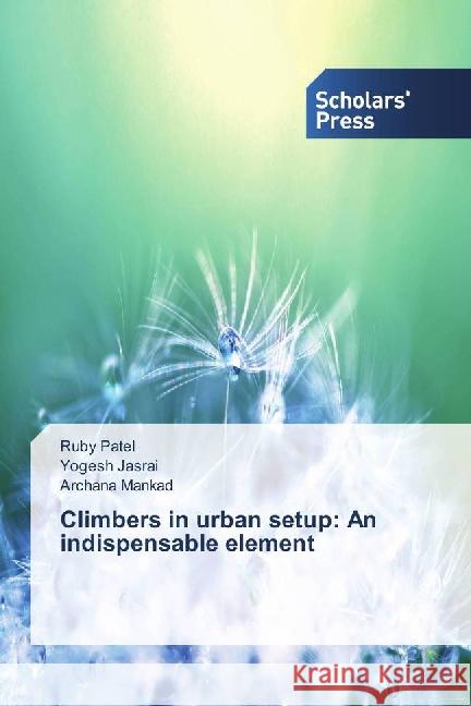 Climbers in urban setup: An indispensable element Patel, Ruby; Jasrai, Yogesh; Mankad, Archana 9783659837906