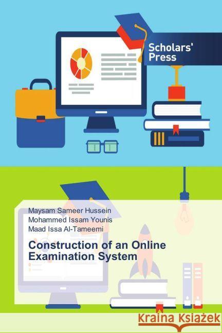 Construction of an Online Examination System Hussein, Maysam Sameer; Younis, Mohammed Issam; Al-Tameemi, Maad Issa 9783659838170 Scholar's Press