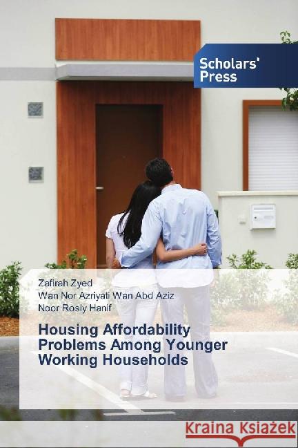 Housing Affordability Problems Among Younger Working Households Zyed, Zafirah; Wan Abd Aziz, Wan Nor Azriyati; Hanif, Noor Rosly 9783659838224 Scholar's Press